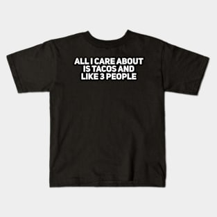 All I Care About is Tacos and Like 3 People Kids T-Shirt